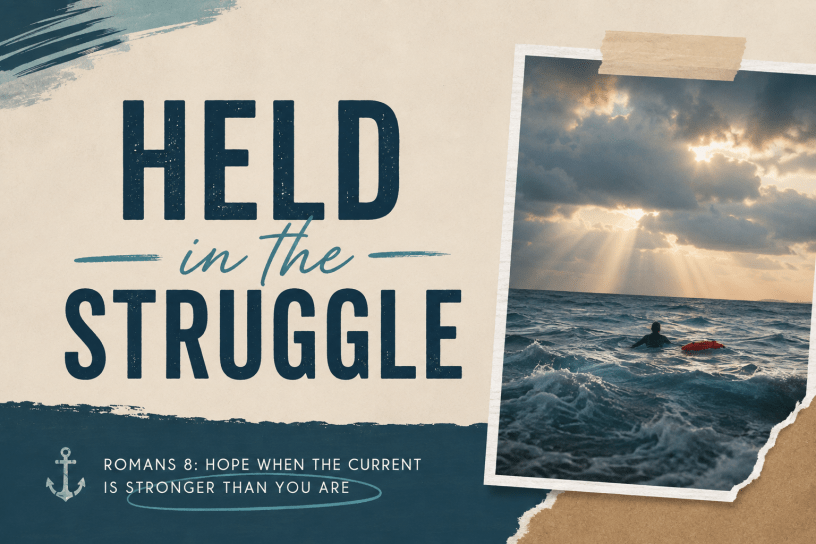 Held in the Struggle – Romans 8 and hope when the current is stronger than you are