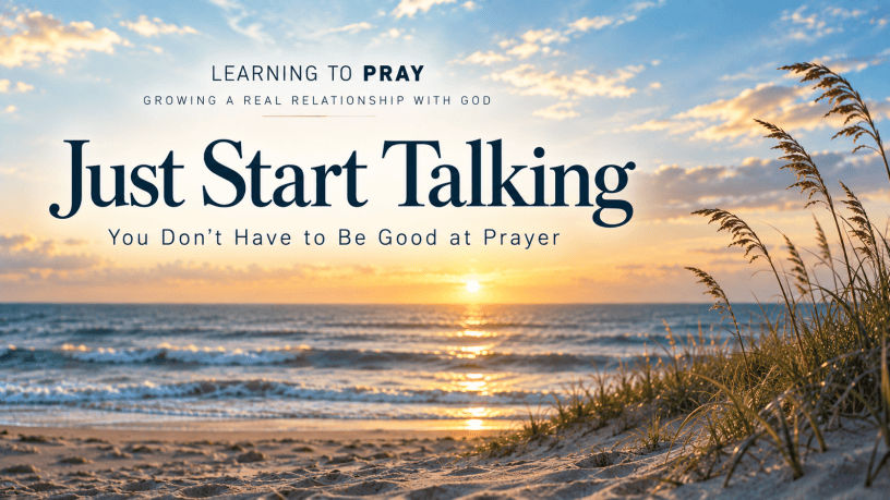 Learning to Pray: Growing a Real Relationship with God sermon series